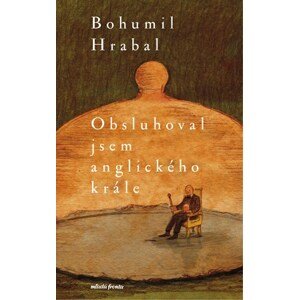 Obsluhoval jsem anglického krále | Václav Šlajch, Bohumil Hrabal