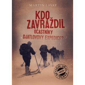 Kdo zavraždil účastníky Djatlovovy expedice? | Martin Lavay