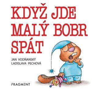 Když jde malý bobr spát | Jan Vodňanský, Ladislava Pechová