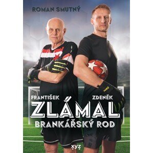 Zlámal: brankářský rod | Roman Smutný, František Zlámal, Zdeněk Zlámal