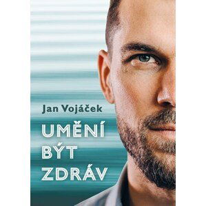 Jan Vojáček: Umění být zdráv | Jan Vojáček