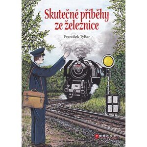 Skutečné příběhy ze železnice | Bohuslav Fultner, František Tylšar