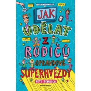 Jak udělat z rodičů opravdové superhvězdy | Eva Brožová, Nikalas Catlow, Pete Johnson