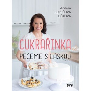 Cukrařinka: pečeme s láskou | Marie Bartošová, Andrea Burešová Lišková