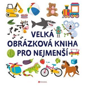 Velká obrázková kniha pro nejmenší | Kolektiv