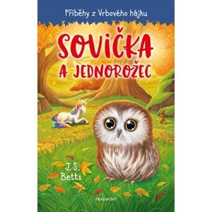 Příběhy z Vrbového hájku - Sovička a jednorožec | Georgie Fearnsová, Kateřina Voborská, J. S. Betts