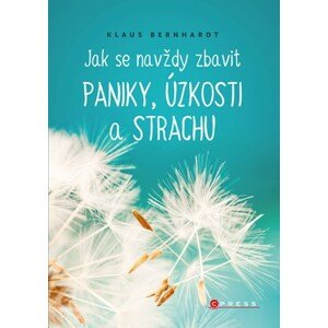 Jak se navždy zbavit paniky, úzkosti a strachu | Klaus Bernhardt