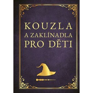 Kouzla a zaklínadla pro děti | Zuzana Neubauerová