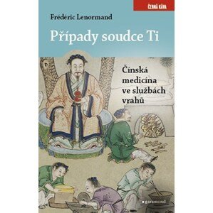 Případy soudce Ti. Čínská medicina ve službách vrahů | Frédéric Lenormand, Vlasta Misařová