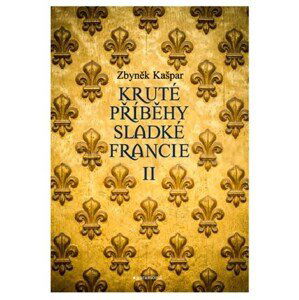 Kruté příběhy sladké Francie II: aneb co v průvodcích nenajdete | Zbyněk Kašpar