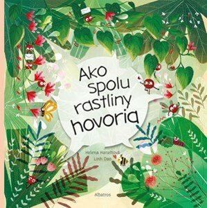 Ako spolu rastliny hovoria | Ľuba Nguyenová Anhová, Helena Haraštová, Dao Linh