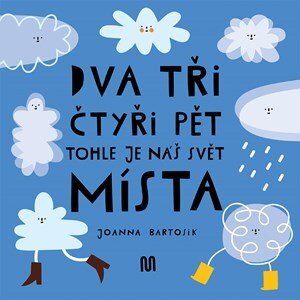 Dva, tři, čtyři, pět - tohle je náš svět - místa | Joanna Bartosik, Ivana Pecháčková