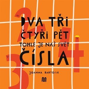 Dva, tři, čtyři, pět - tohle je náš svět - čísla | Joanna Bartosik, Ivana Pecháčková