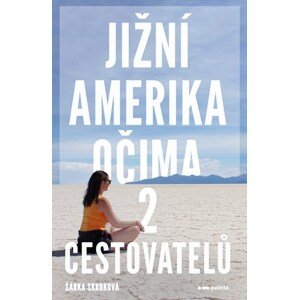 Jižní Amerika očima 2 cestovatelů | Šárka Skrbková