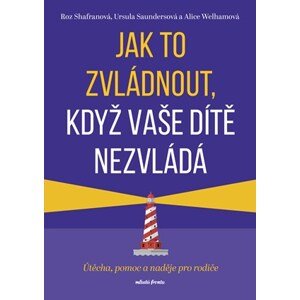 Jak to zvládnout, když vaše dítě nezvládá  | Roz Shafran, Zuzana Krotovychová