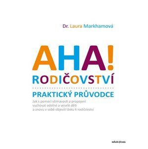 AHA! Rodičovství - Praktický průvodce  | Tomáš Bíla, Laura Markhamová