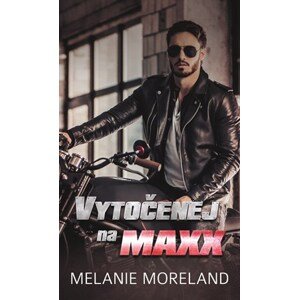 Vytočenej na Maxx | Melanie Moreland, Zuzana Selementová