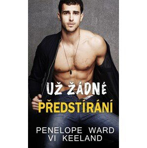 Už žádné předstírání | Ivana Čejková, Penelope Ward, Vi Keeland