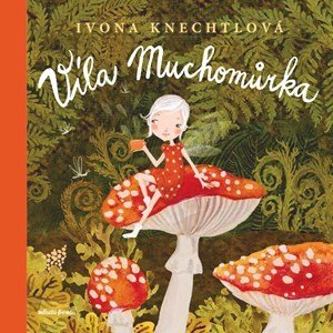 Víla Muchomůrka | Ivona Knechtlová, Ivona Knechtlová