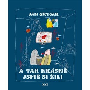 A tak krásně jsme si žili | Rostislav Pospíšil, Jan Grygar