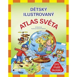 Dětský ilustrovaný ATLAS SVĚTA | Jiří Martínek, RNDr., Antonín Šplíchal