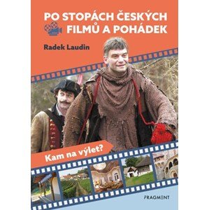 Po stopách českých filmů a pohádek | Kolektiv, Radek Laudin