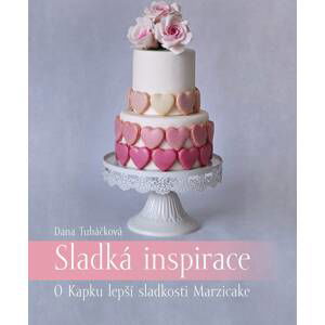 Kniha Sladká inspirace - O Kapku lepší sladkosti Marzicake (Dana Tuháčková)