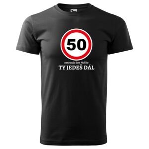 Tričko Ty jedeš dál (Velikost: 3XL, Typ: pro muže, věk: 50, Barva trička: Černá)