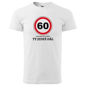 Tričko Ty jedeš dál (Velikost: 3XL, Typ: pro muže, věk: 60, Barva trička: Bílá)