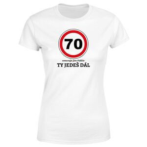 Tričko Ty jedeš dál (Velikost: 2XL, Typ: pro ženy, věk: 70, Barva trička: Bílá)