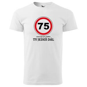 Tričko Ty jedeš dál (Velikost: 3XL, Typ: pro muže, věk: 75, Barva trička: Bílá)