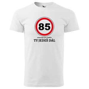 Tričko Ty jedeš dál (Velikost: 5XL, Typ: pro muže, věk: 85, Barva trička: Bílá)