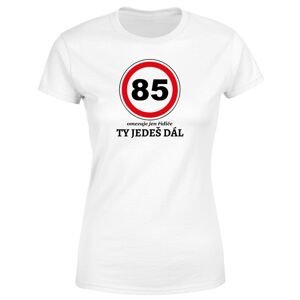 Tričko Ty jedeš dál (Velikost: 2XL, Typ: pro ženy, věk: 85, Barva trička: Bílá)