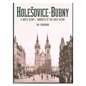 Jan Jungmann - HOLEŠOVICE - BUBNY, V OBJETÍ VLTAVY