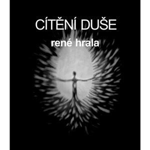 René Hrala - CÍTĚNÍ DUŠE