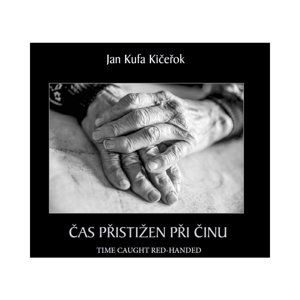 Jan Kufa Kičeřok - ČAS PŘISTIŽEN PŘI ČINU