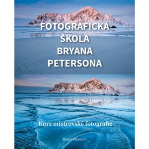 FOTOGRAFICKÁ ŠKOLA BRYANA PETERSONA: KURZ MISTROVSKÉ FOTOGRAFIE - B. Peterson