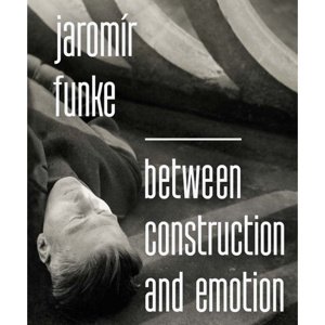 Jaromír Funke - BETWEEN CONSTRUCTION AND EMOCION