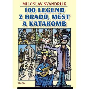 100 legend z hradů, měst a katakomb - Miloslav Švandrlík