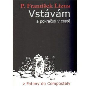 Vstávám a pokračuji v cestě z Fatimy do Compostely - František Lízna