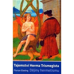 Tajemství Herma Trismegista - Dějiny hermetismu - Florian Ebeling