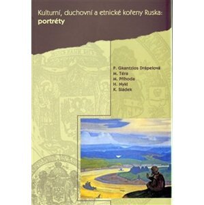 Kulturní, duchovní a etnické kořeny Ruska: Portréty - Gkantzios P. Drápelová