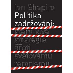 Politika zadržování: Staronová strategie proti světovému terorismu - Ian Shapiro