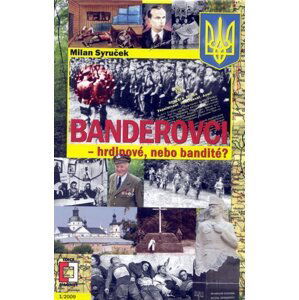 Banderovci - hrdinové nebo bandité - 1. vydání - Milan Syruček