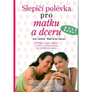 Slepičí polévka pro matku a dceru - Jack Canfield