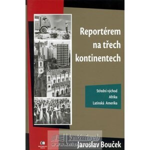 Reportérem na třech kontinentech - Jaroslav Bouček