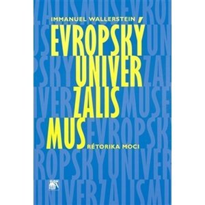 Evropský univerzalismus. Rétorika moci - Immanuel Wallerstein