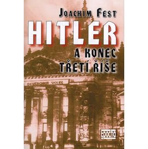 Hitler a konec třetí říše - Joachim Fest