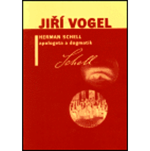 Herman Schell, apologeta a dogmatik - Jiří Vogel