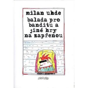 Balada pro banditu a jiné hry na zapřenou - Milan Uhde